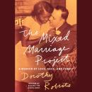 The Mixed Marriage Project: A Memoir of Love, Race, and Family Audiobook
