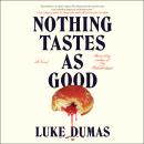 Cover of Nothing Tastes as Good: A Novel