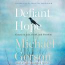 Defiant Hope: Essays on Life, Faith and Freedom Audiobook