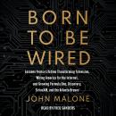 Born to Be Wired: Lessons from a Lifetime Transforming Television, Wiring America for the Internet,  Audiobook