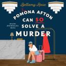 Pomona Afton Can So Solve A Murder: A Novel Audiobook