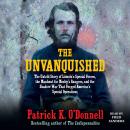 The Unvanquished: The Untold Story of Lincoln's Special Forces, the Manhunt for Mosby's Rangers, and Audiobook