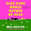 Cleo Dang Would Rather Be Dead: A Novel Audiobook