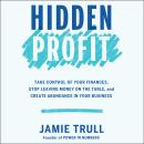 Hidden Profit: Take Control of Your Finances, Stop Leaving Money on the Table, and Create Abundance  Audiobook
