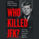 Who Killed JFK?: Solving America's Greatest Murder Mystery Audiobook