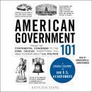 American Government 101: From the Continental Congress to the Iowa Caucus, Everything You Need to Kn Audiobook