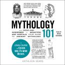 Mythology 101: From Gods and Goddesses to Monsters and Mortals, Your Guide to Ancient Mythology Audiobook