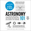 Astronomy 101: From the Sun and Moon to Wormholes and Warp Drive, Key Theories, Discoveries, and Fac Audiobook