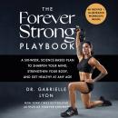 Cover of The Forever Strong™ PLAYBOOK: A Six-Week, Science-Based Plan to Sharpen Your Mind, Strengthen Your Body, and Get Healthy at Any Age