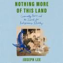 Nothing More of This Land: Community, Power, and The Search for Indigenous Identity Audiobook