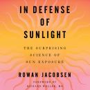 In Defense of Sunlight: The Surprising Science of Sun Exposure Audiobook