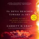 Cover of The Devil Reached Toward the Sky: An Oral History of the Making and Unleashing of the Atomic Bomb
