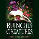 Ruinous Creatures: A Novel Audiobook