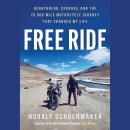 Cover of Free Ride: Heartbreak, Courage, and The 20,000-Mile Motorcycle Journey That Changed My Life