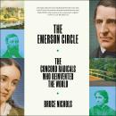 Emerson Circle: The Concord Radicals Who Reinvented the World Audiobook