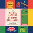 Cover of The Infinite Sadness of Small Appliances: A Novel