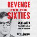 Revenge for the Sixties: Sam Alito and the Triumph of the Conservative Legal Movement Audiobook