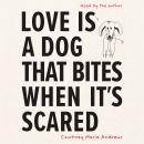 Love Is a Dog That Bites When It's Scared Audiobook