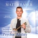 The Secrets to Unlocking Your Psychic Ability Audiobook
