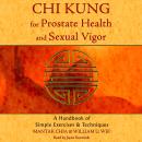 Chi Kung for Prostate Health and Sexual Vigor: A Handbook of Simple Exercises and Techniques Audiobook