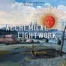 Alchemical Lightwork: A Guide to Creating Cultures of Light and Spiritual Awakening Audiobook
