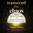 Transcend the Chaos: Proven Integral Techniques for Emotional Control, Confidence, and Creativity Audiobook