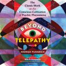 Beyond Telepathy: The Classic Work on the Conscious Cultivation of Psychic Phenomena Audiobook