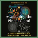 Awakening the Pineal Gland: Cellular Rejuvenation through Light and Sound Audiobook