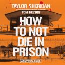 Cover of How to Not Die in Prison: A Survival Guide