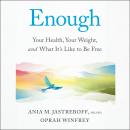 Cover of Enough: Your Health, Your Weight, and What It's Like To Be Free