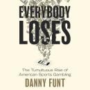 Everybody Loses: The Tumultuous Rise of American Sports Gambling Audiobook