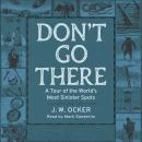 Don't Go There: A Tour of the World's Most Sinister Spots Audiobook