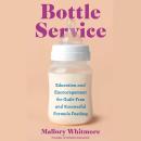 Bottle Service: Education and Encouragement for Guilt-Free and Successful Formula Feeding Audiobook