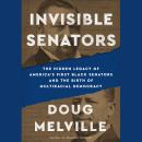 Invisible Senators: The Hidden Legacy of America's First Black Senators and the Birth of Multiracial Democracy Audiobook