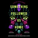 The Something Followed Us Home: Tales of Latiné Horror Audiobook