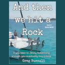 Cover of And Then We Hit a Rock: A hilarious true story about a family of 5, a dog, and a cat moving onto a sailboat