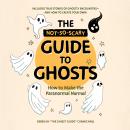 The Not-So-Scary Guide to Ghosts: How to Make the Paranormal Normal Audiobook