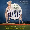 Turtle Island and the Tradition of Giants: When Earth Met Sky and Men Walked with Gods Audiobook