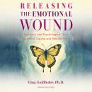 Releasing the Emotional Wound: Shamanic and Psychological Tools to Transcend Trauma and Rebuild Your Life Audiobook