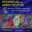 Psychedelics and Human Potential: Practices for Deep Healing and Self-Actualization Audiobook