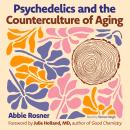 Psychedelics and the Counterculture of Aging Audiobook