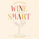 How to Sound Wine Smart: An Illustrated Guide Audiobook