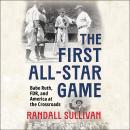 The First All-Star Game: Babe Ruth, FDR and America at the Crossroads Audiobook