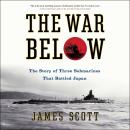 The War Below: The Story of Three Submarines That Battled Japan Audiobook