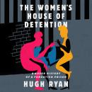 The Women's House of Detention: A Queer History of a Forgotten Prison Audiobook