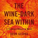 The Wine-Dark Sea Within: A Turbulent History of Blood Audiobook