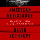 American Resistance: The Inside Story of How the Deep State Saved the Nation Audiobook