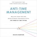 Anti-Time Management: Reclaim Your Time and Revolutionize Your Results with the Power of Time Tippin Audiobook