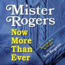Mister Rogers – Now, More Than Ever Audiobook