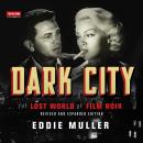 Dark City: The Lost World of Film Noir (Revised and Expanded Edition) Audiobook